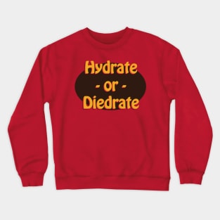 Hydrate or Diedrate Crewneck Sweatshirt